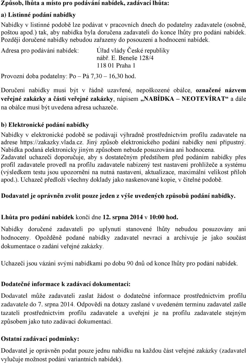 Adresa pro podávání nabídek: Úřad vlády České republiky nábř. E. Beneše 128/4 118 01 Praha 1 Provozní doba podatelny: Po Pá 7,30 16,30 hod.