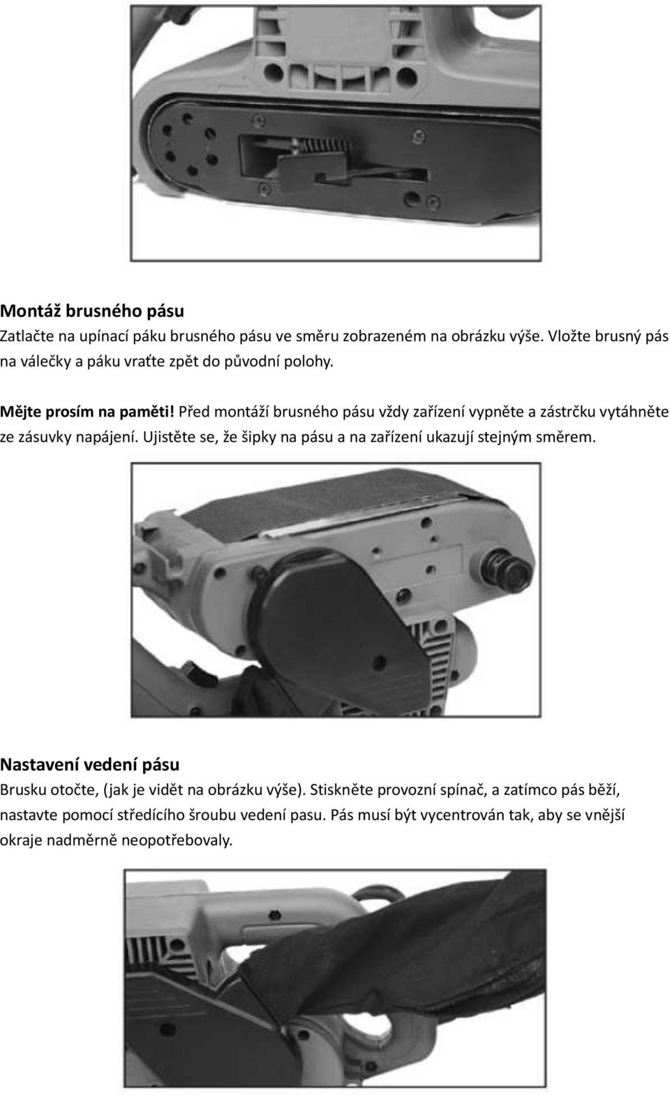 Před montáží brusného pásu vždy zařízení vypněte a zástrčku vytáhněte ze zásuvky napájení.