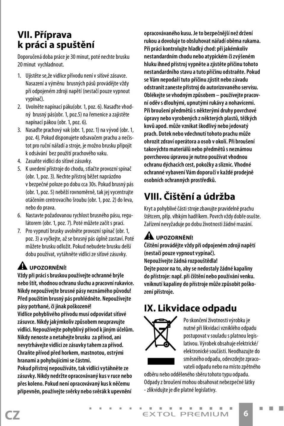 1, poz. 6). 3. Nasaďte prachový vak (obr. 1, poz. 1) na vývod (obr. 1, poz. 4).