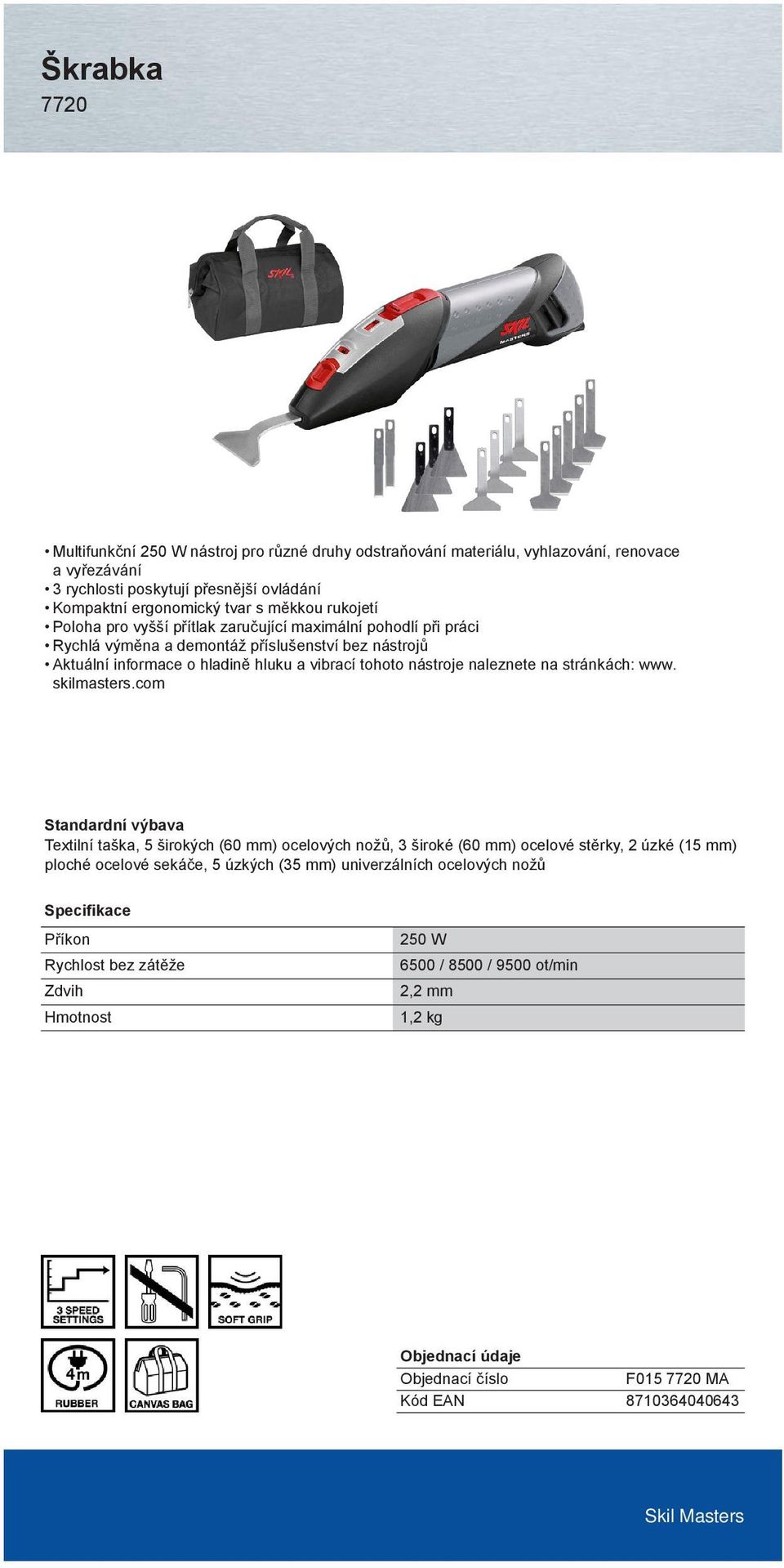 výměna a demontáž příslušenství bez nástrojů Textilní taška, 5 širokých (60 mm) ocelových nožů, 3 široké (60 mm) ocelové stěrky, 2 úzké (15