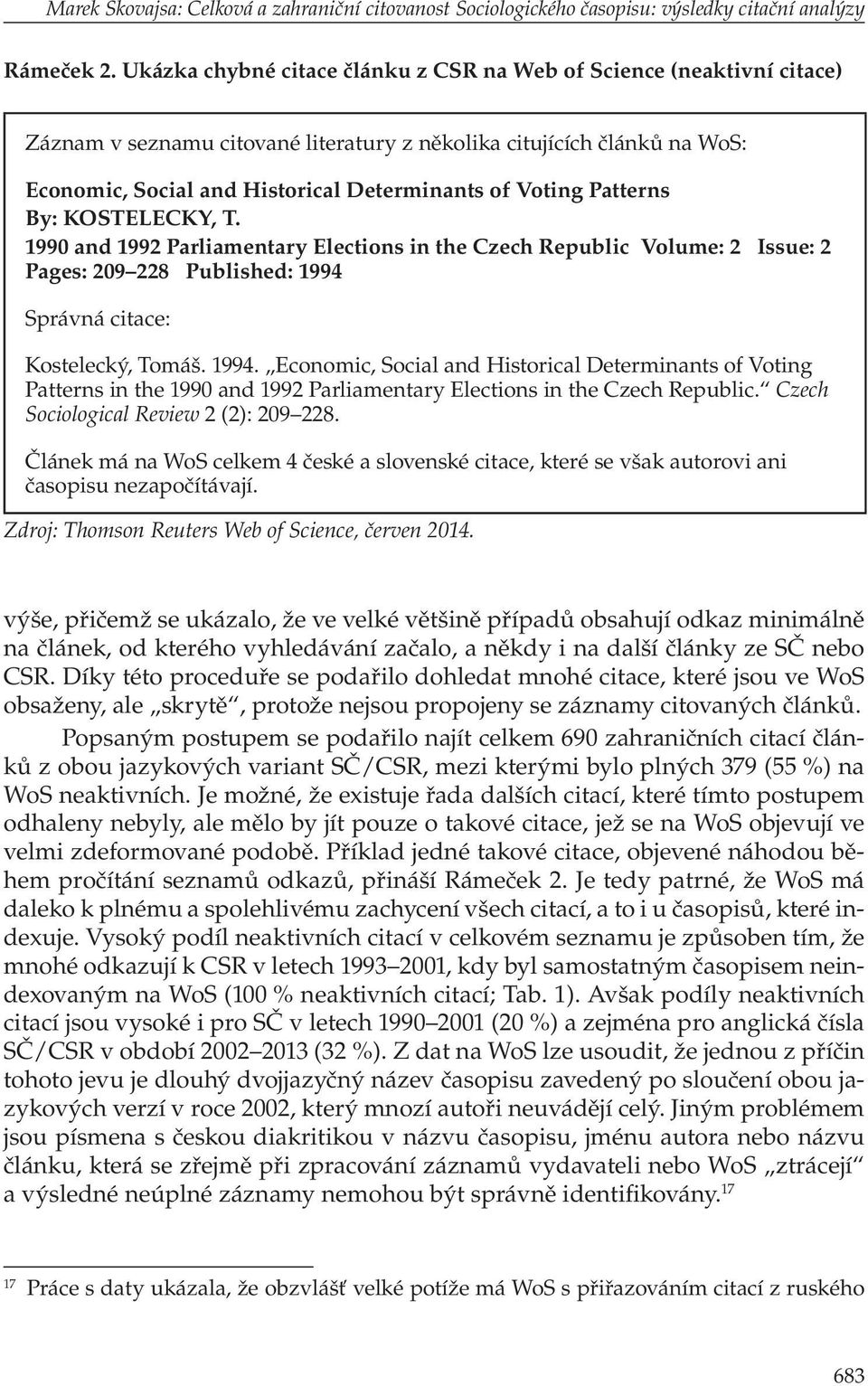 Patterns By: KOSTELECKY, T. 1990 and 1992 Parliamentary Elections in the Czech Republic Volume: 2 Issue: 2 Pages: 209 228 Published: 1994 