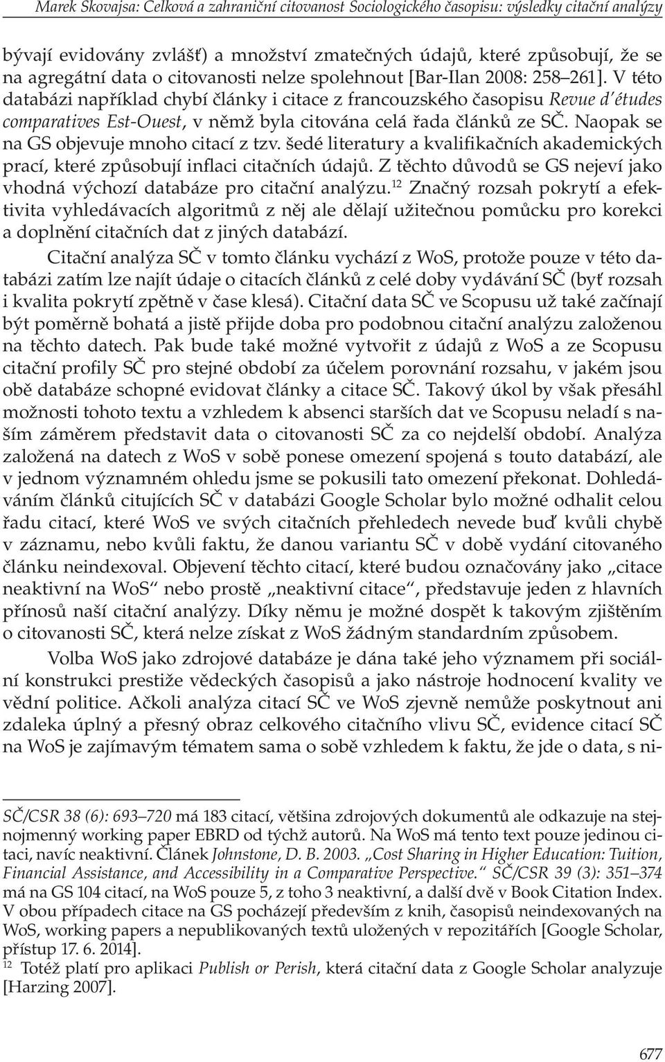 V této databázi například chybí články i citace z francouzského časopisu Revue d études comparatives Est-Ouest, v němž byla citována celá řada článků ze SČ.