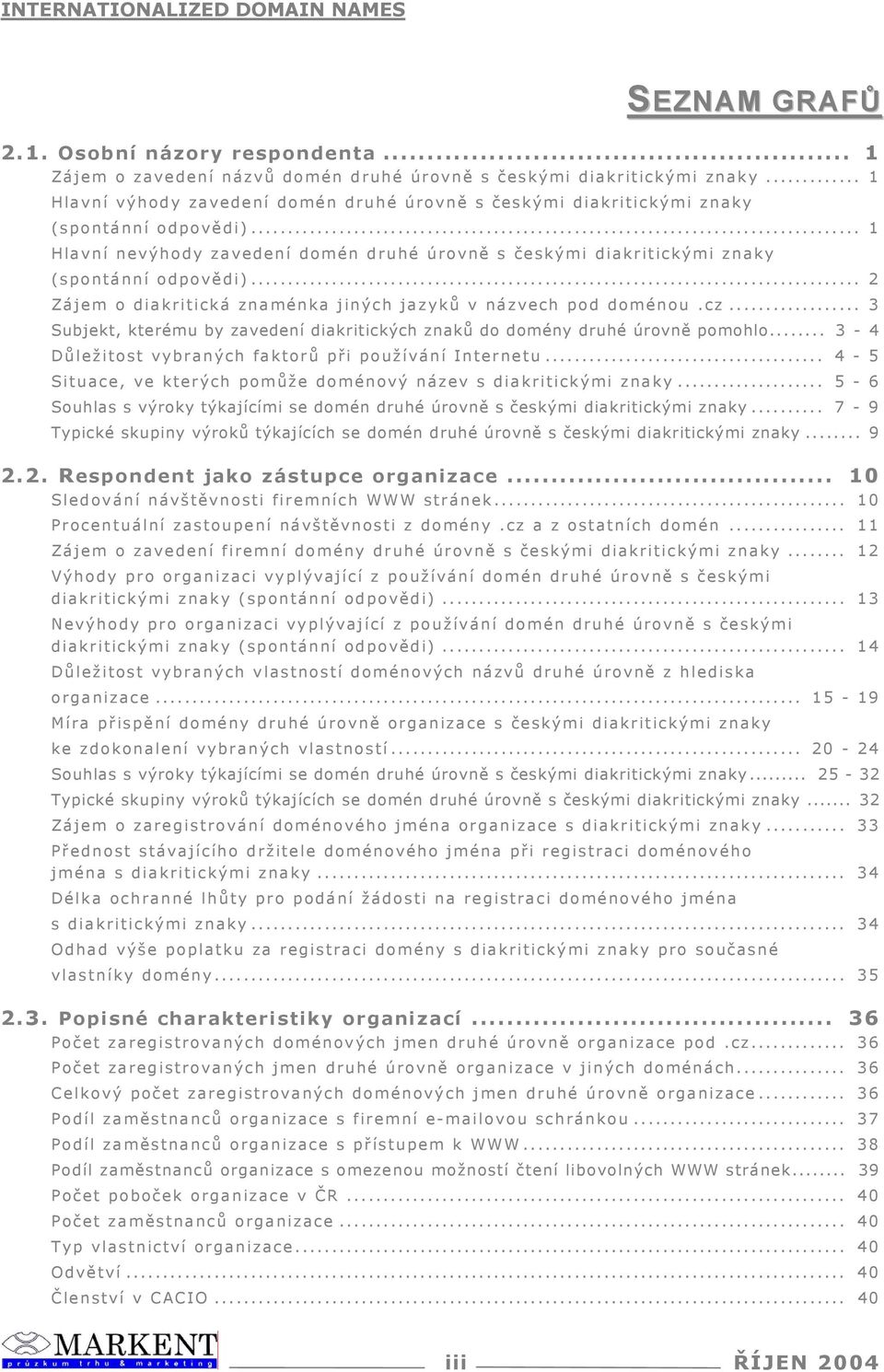 cz... 3 Subjekt, kterému by zavedení diakritických znaků do domény druhé úrovně pomohlo... 3 - Důležitost vybraných faktorů při používání Intertu.