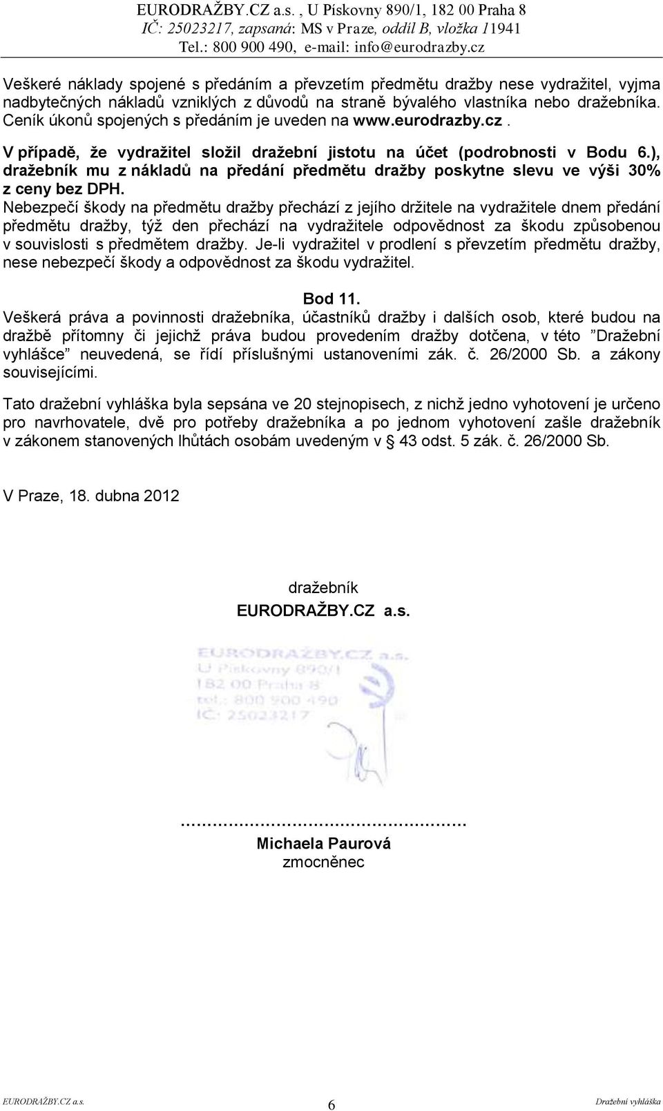 ), dražebník mu z nákladů na předání předmětu dražby poskytne slevu ve výši 30% z ceny bez DPH.