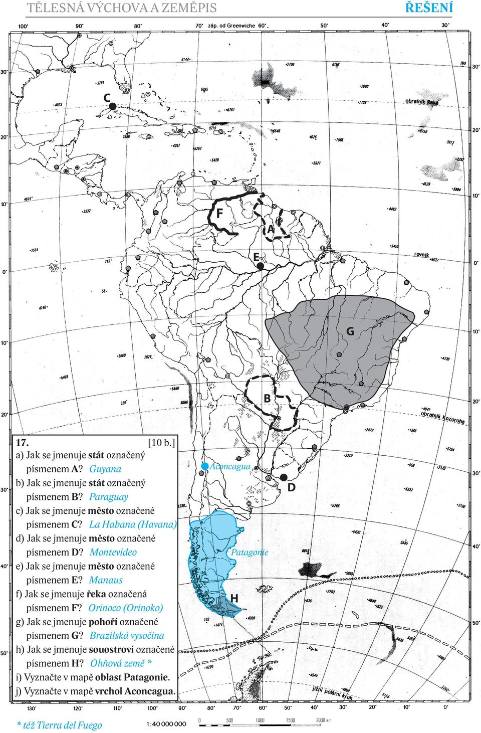 Montevideo e) Jak se jmenuje město označené písmenem E? Manaus f) Jak se jmenuje řeka označená písmenem F?