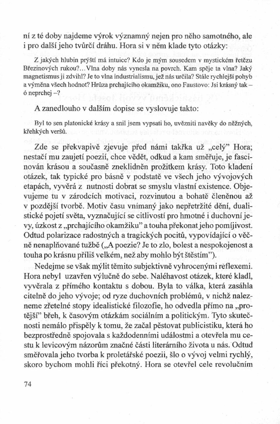 Stale rychlcjsi' pohyb a vymźna vśech hodnot? Hruza prchajiciho okamźiku, ono Faustovo: Jsi krdsny tak - ó neprchej -?