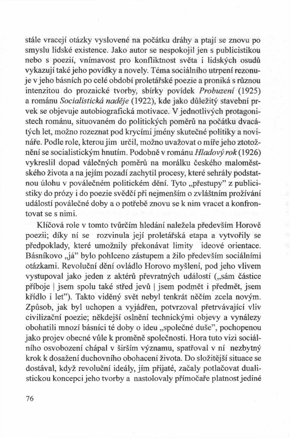 Tema socialniho utrpeni rezonuje v jeho basnich po cele obdobi proletarske poezie a pronika s ruznou intenzitou do prozaicke tvorby, sbirky povidek Probuzeni (1925) a romanu Socialisticka nadeje