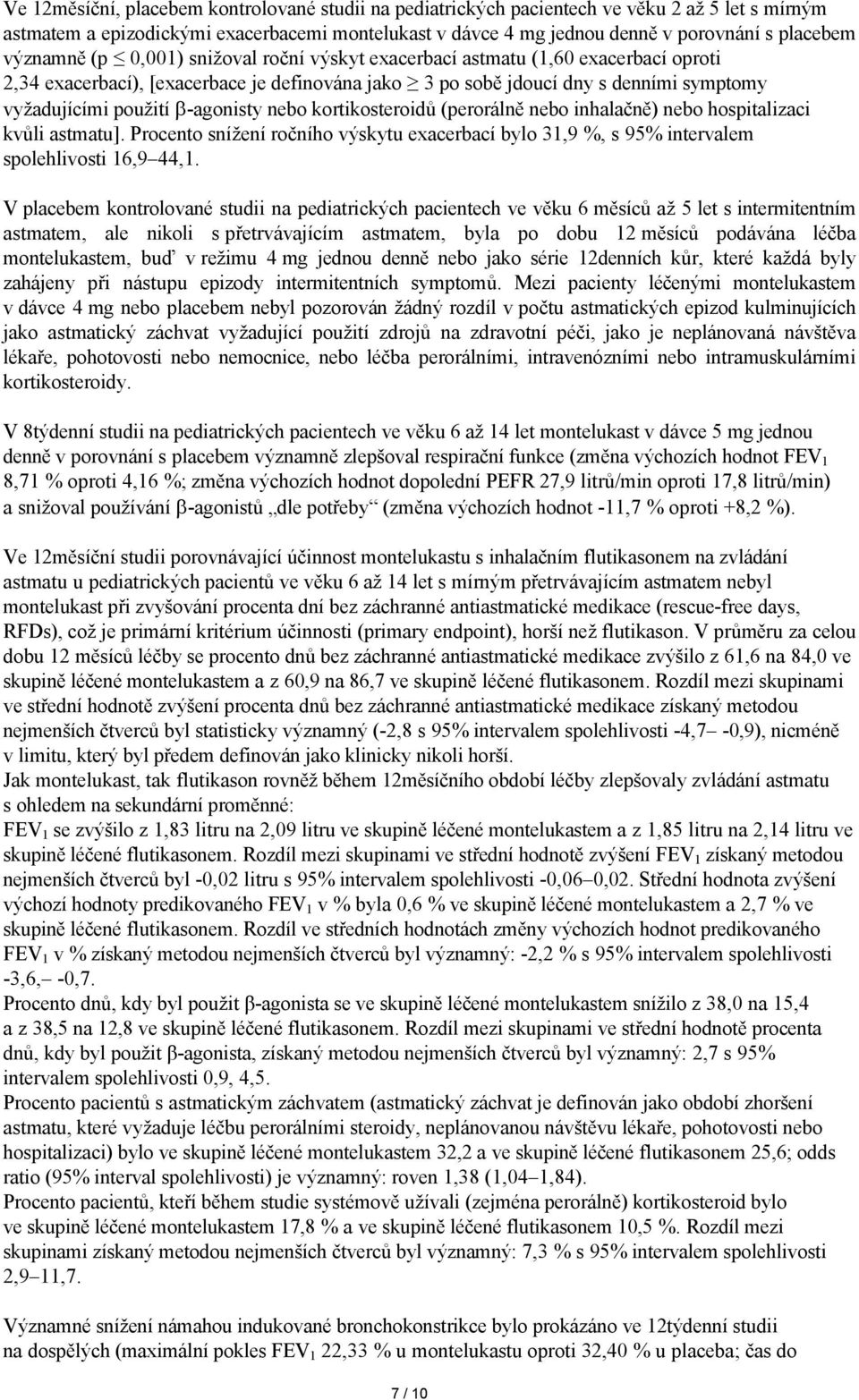 -agonisty nebo kortikosteroidů (perorálně nebo inhalačně) nebo hospitalizaci kvůli astmatu]. Procento snížení ročního výskytu exacerbací bylo 31,9 %, s 95% intervalem spolehlivosti 16,9 44,1.