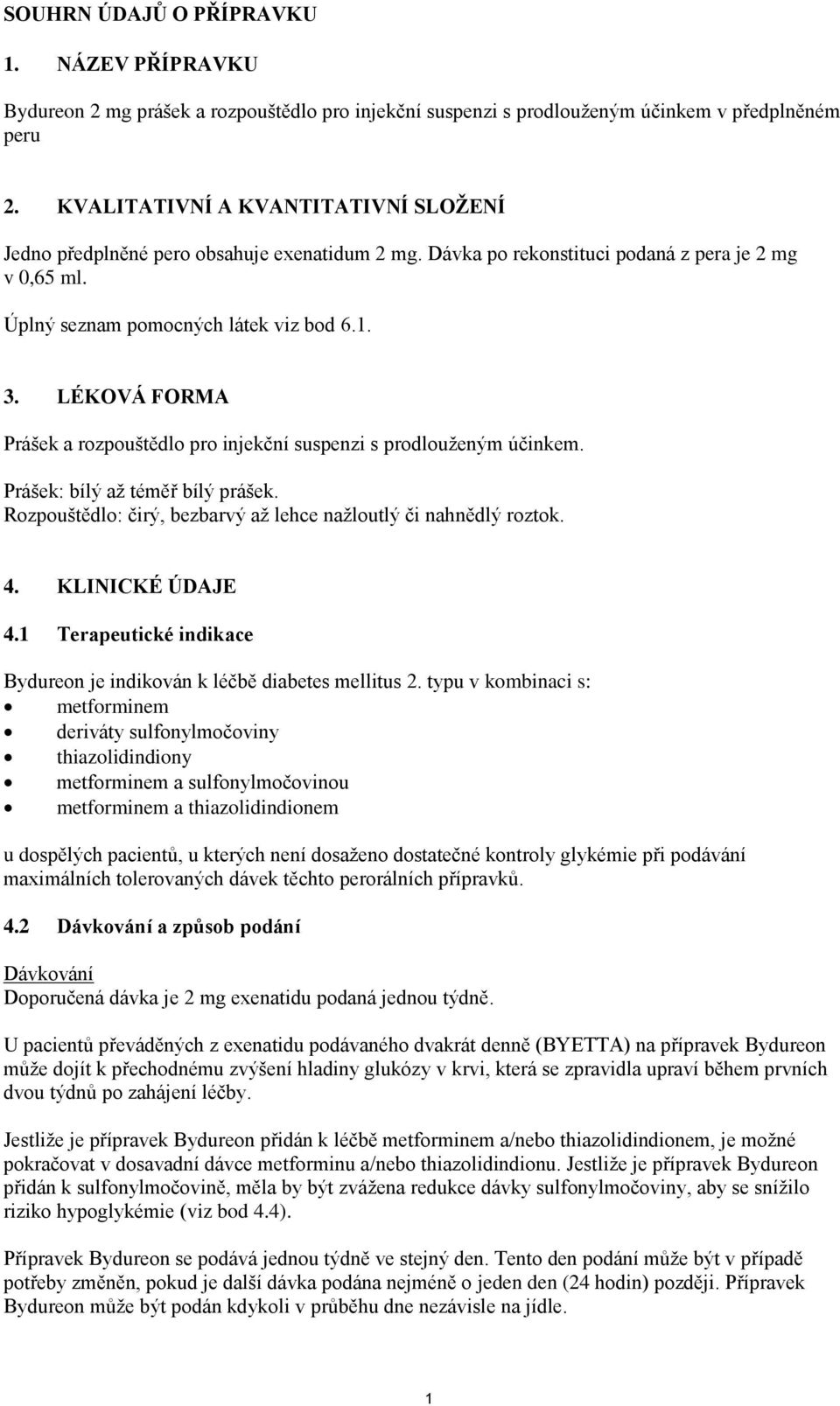 LÉKOVÁ FORMA Prášek a rozpouštědlo pro injekční suspenzi s prodlouženým účinkem. Prášek: bílý až téměř bílý prášek. Rozpouštědlo: čirý, bezbarvý až lehce nažloutlý či nahnědlý roztok. 4.