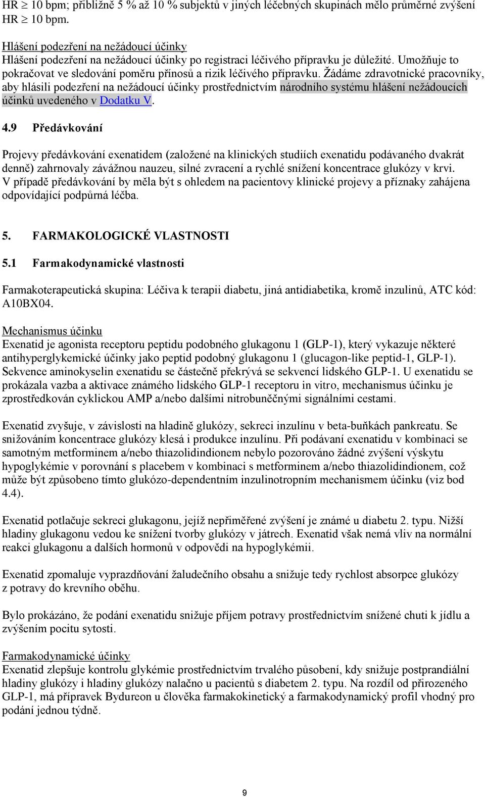 Žádáme zdravotnické pracovníky, aby hlásili podezření na nežádoucí účinky prostřednictvím národního systému hlášení nežádoucích účinků uvedeného v Dodatku V. 4.