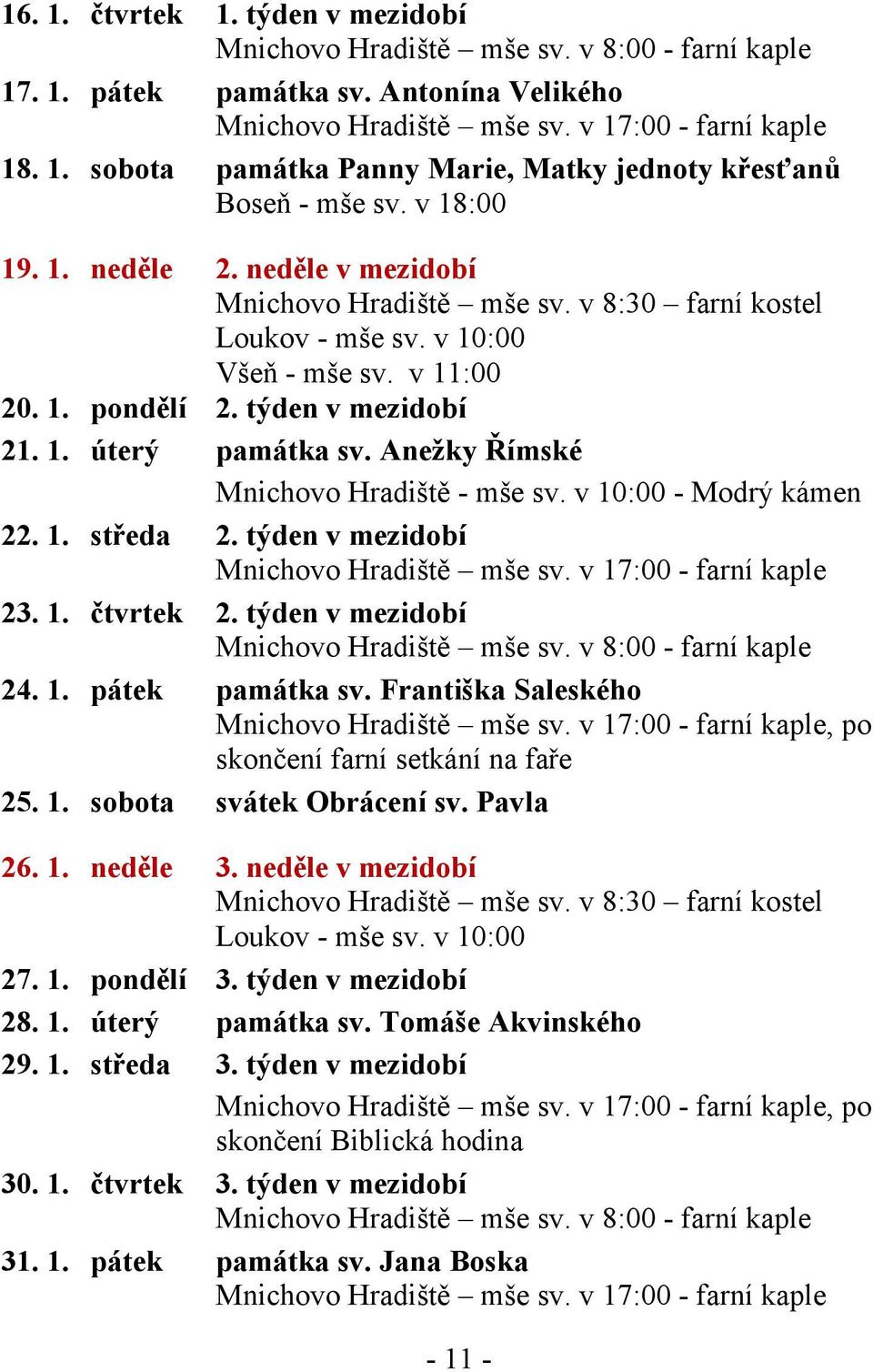 Anežky Římské Mnichovo Hradiště - mše sv. v 10:00 - Modrý kámen 22. 1. středa 2. týden v mezidobí Mnichovo Hradiště mše sv. v 17:00 - farní kaple 23. 1. čtvrtek 2.