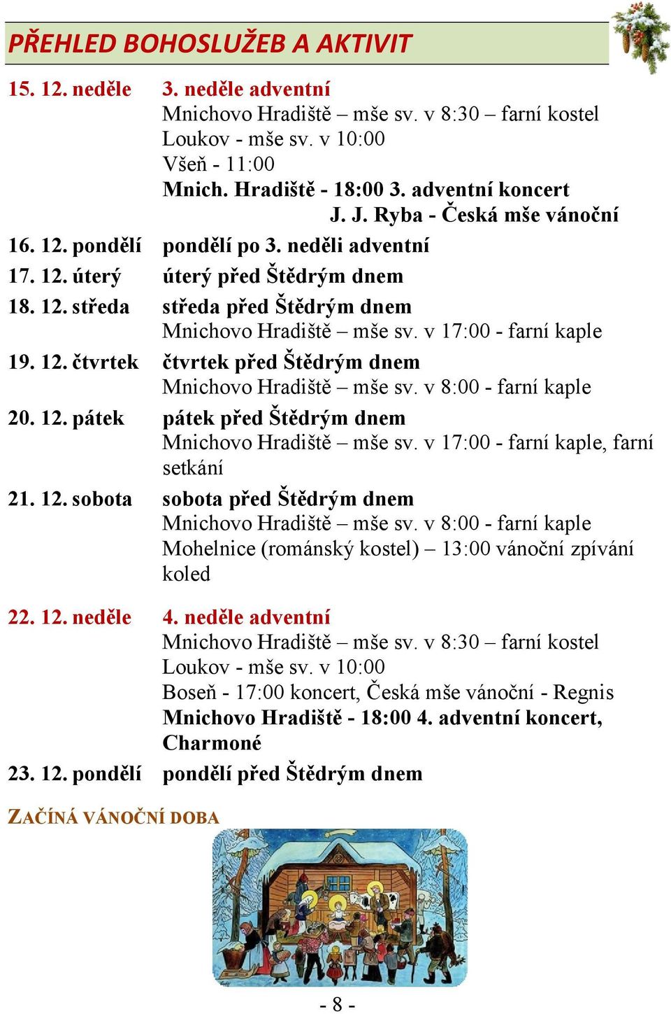 v 17:00 - farní kaple 19. 12. čtvrtek čtvrtek před Štědrým dnem Mnichovo Hradiště mše sv. v 8:00 - farní kaple 20. 12. pátek pátek před Štědrým dnem Mnichovo Hradiště mše sv.