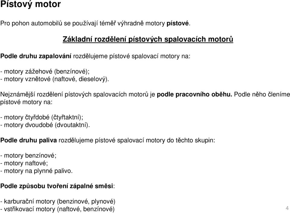 dieselový). Nejznám jší rozd lení pístových spalovacích motor je podle pracovního ob hu.