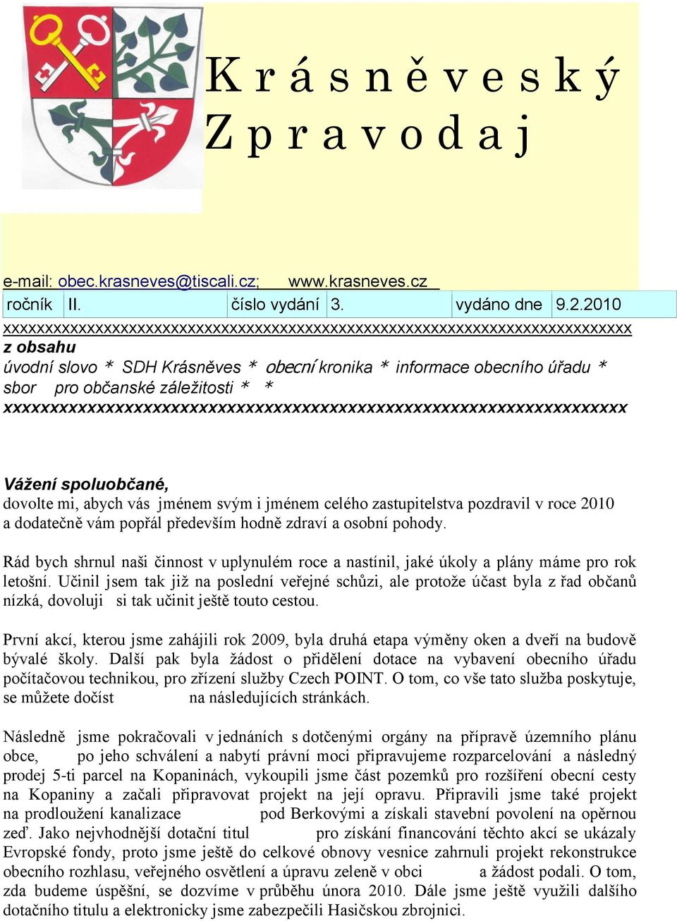 xxxxxxxxxxxxxxxxxxxxxxxxxxxxxxxxxxxxxxxxxxxxxxxxxxxxxxxxxxxxxxxxxxx Vážení spoluobčané, dovolte mi, abych vás jménem svým i jménem celého zastupitelstva pozdravil v roce 2010 a dodatečně vám popřál