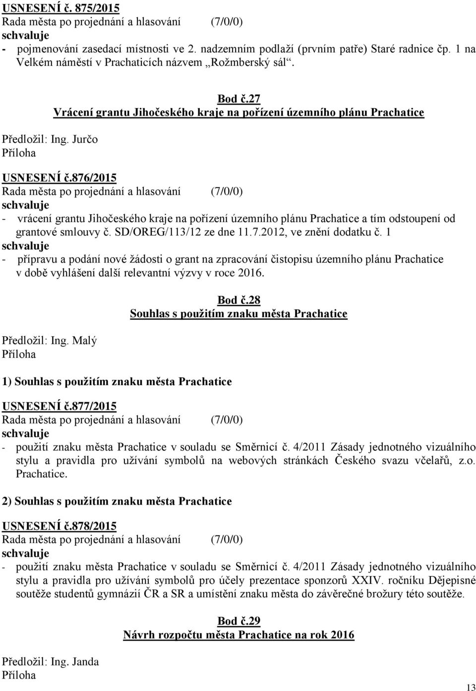 876/2015 - vrácení grantu Jihočeského kraje na pořízení územního plánu Prachatice a tím odstoupení od grantové smlouvy č. SD/OREG/113/12 ze dne 11.7.2012, ve znění dodatku č.