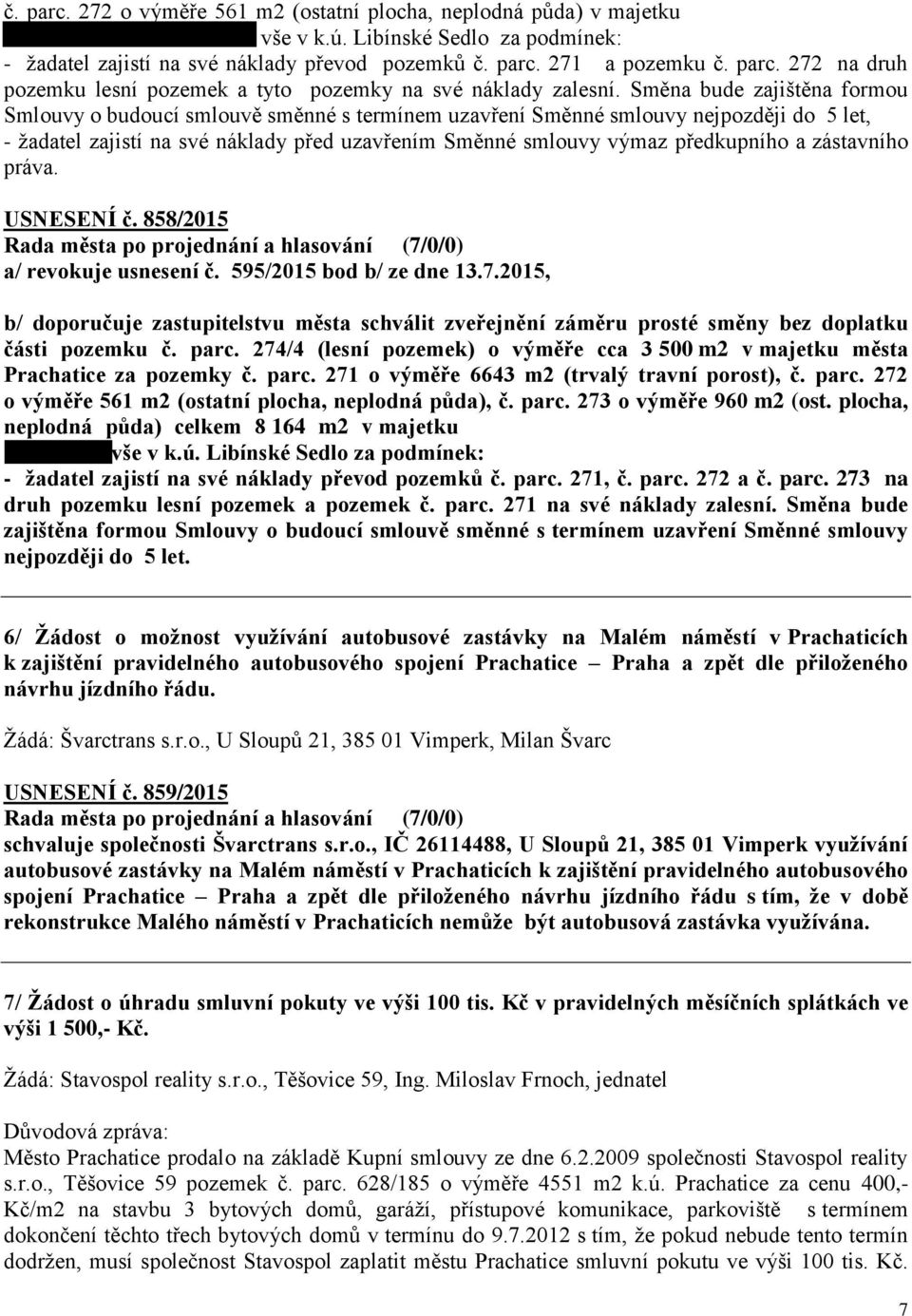 zástavního práva. USNESENÍ č. 858/2015 a/ revokuje usnesení č. 595/2015 bod b/ ze dne 13.7.