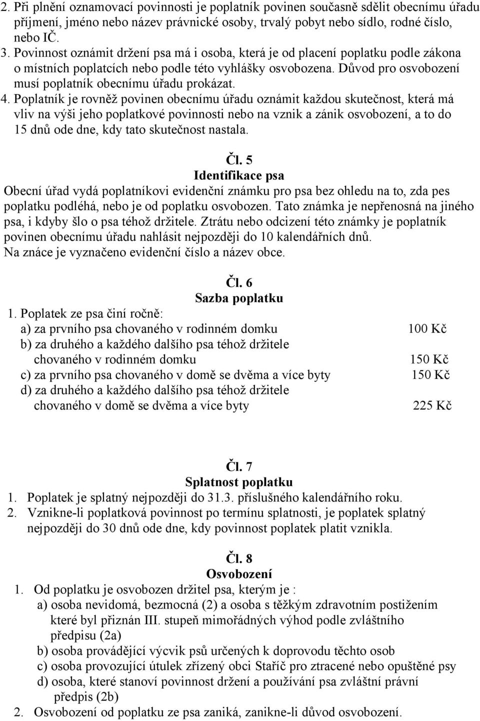 Důvod pro osvobození musí poplatník obecnímu úřadu prokázat. 4.