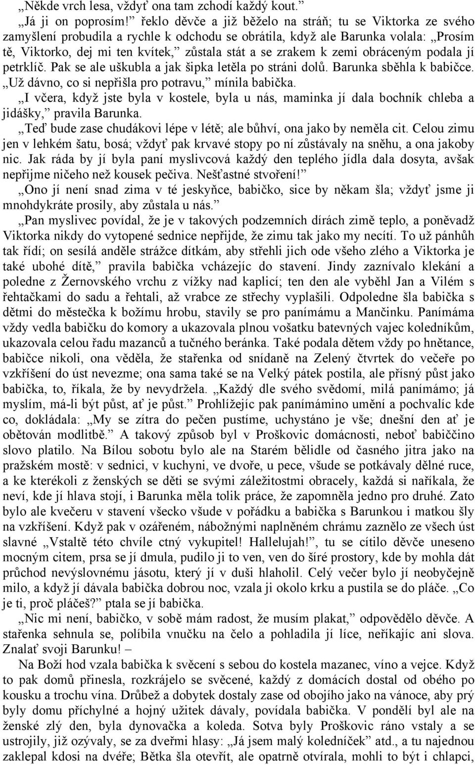 zrakem k zemi obráceným podala jí petrklíč. Pak se ale uškubla a jak šipka letěla po stráni dolů. Barunka sběhla k babičce. Už dávno, co si nepřišla pro potravu, mínila babička.