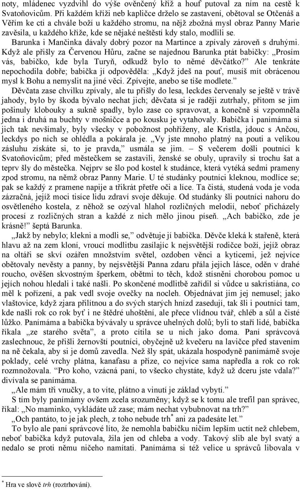 neštěstí kdy stalo, modlili se. Barunka i Mančinka dávaly dobrý pozor na Martince a zpívaly zároveň s druhými.