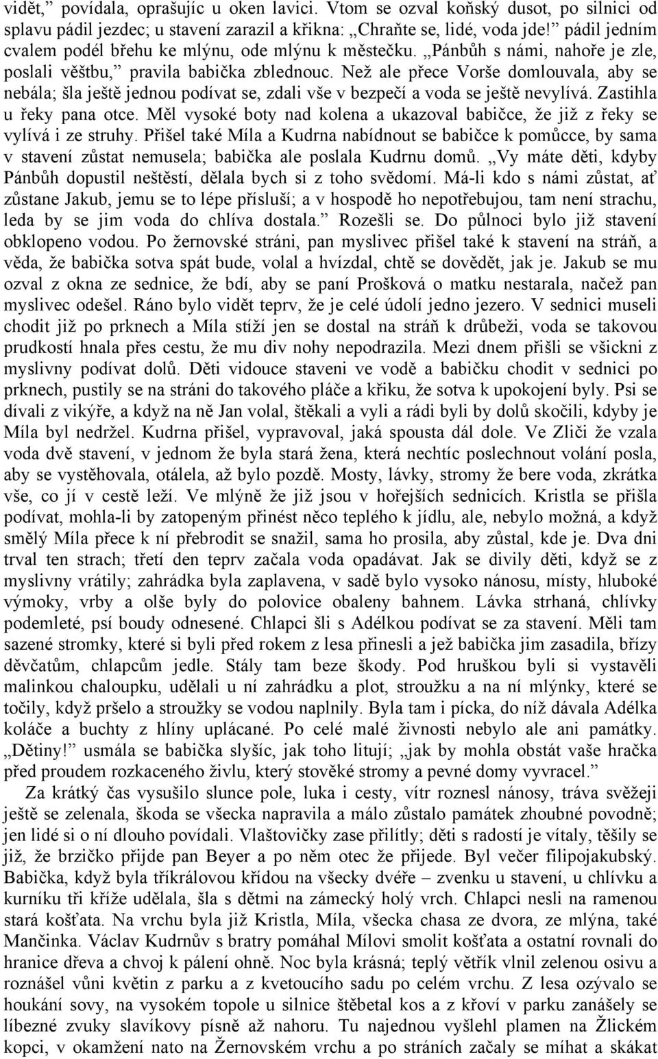 Než ale přece Vorše domlouvala, aby se nebála; šla ještě jednou podívat se, zdali vše v bezpečí a voda se ještě nevylívá. Zastihla u řeky pana otce.