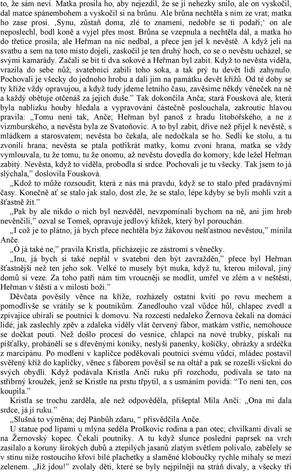 Brůna se vzepnula a nechtěla dál, a matka ho do třetice prosila; ale Heřman na nic nedbal, a přece jen jel k nevěstě.