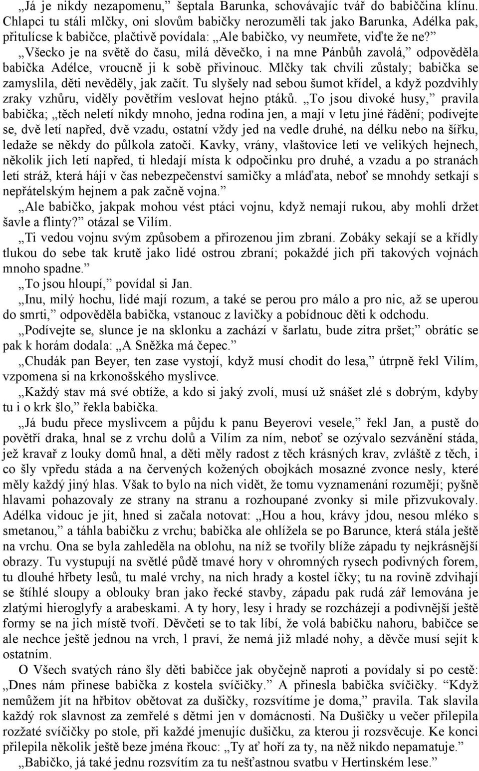 Všecko je na světě do času, milá děvečko, i na mne Pánbůh zavolá, odpověděla babička Adélce, vroucně ji k sobě přivinouc. Mlčky tak chvíli zůstaly; babička se zamyslila, děti nevěděly, jak začít.