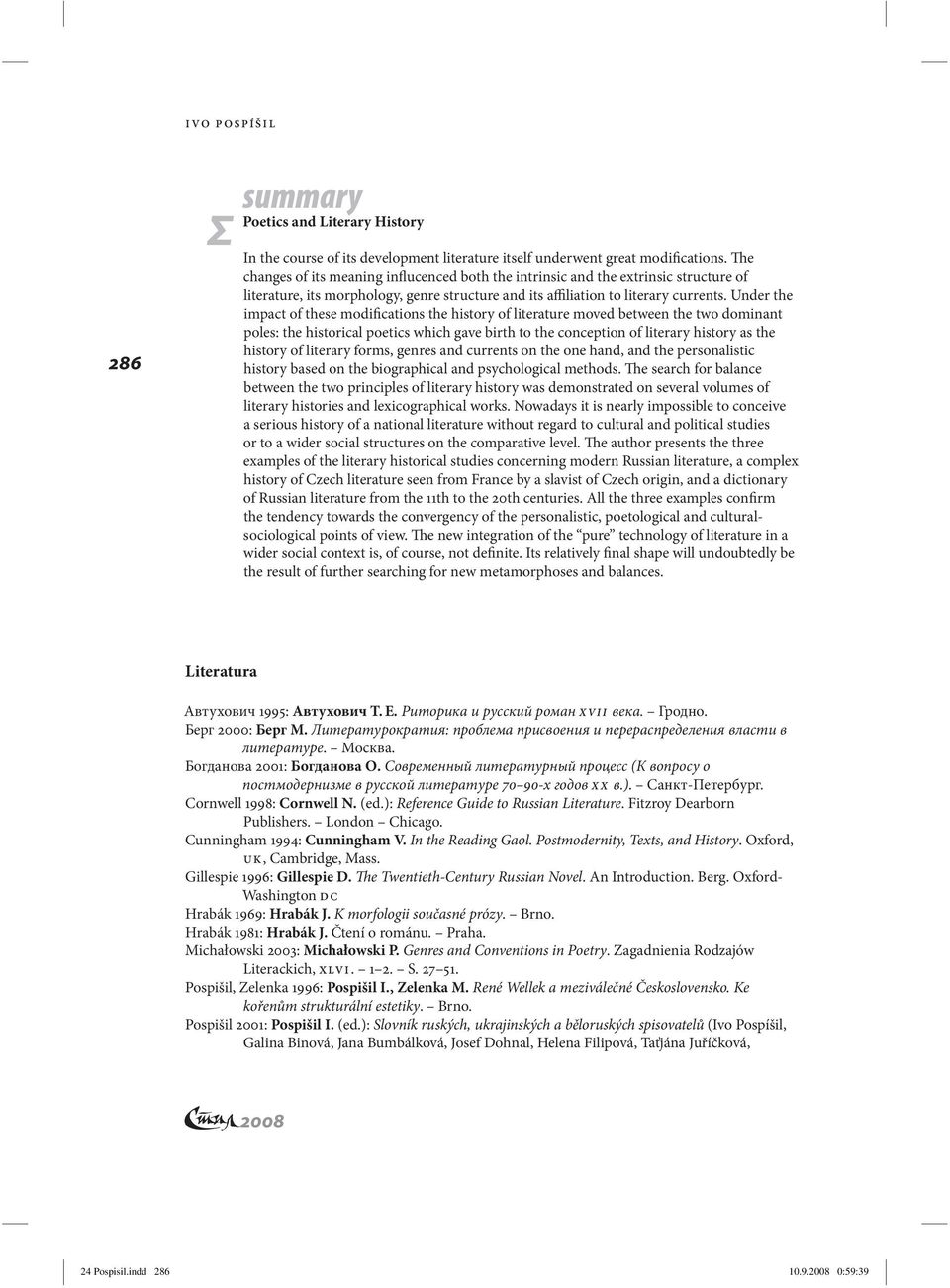 Under the impact of these modifications the history of literature moved between the two dominant poles: the historical poetics which gave birth to the conception of literary history as the history of