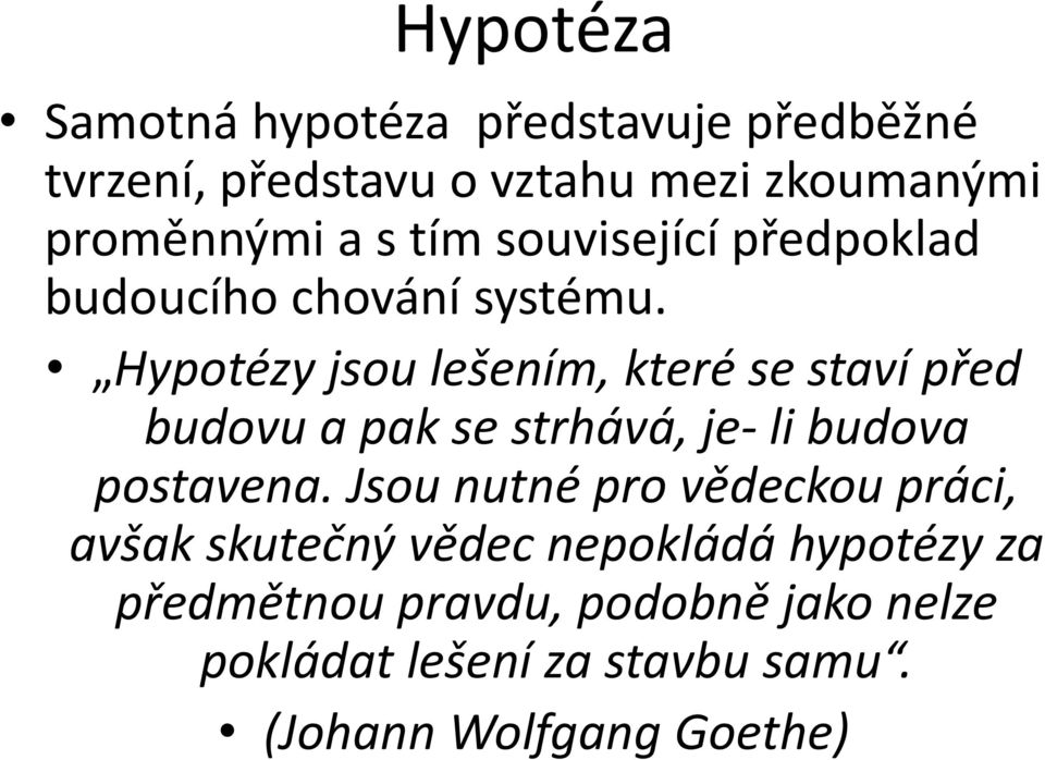 Hypotézy jsou lešením, které se staví před budovu a pak se strhává, je- li budova postavena.