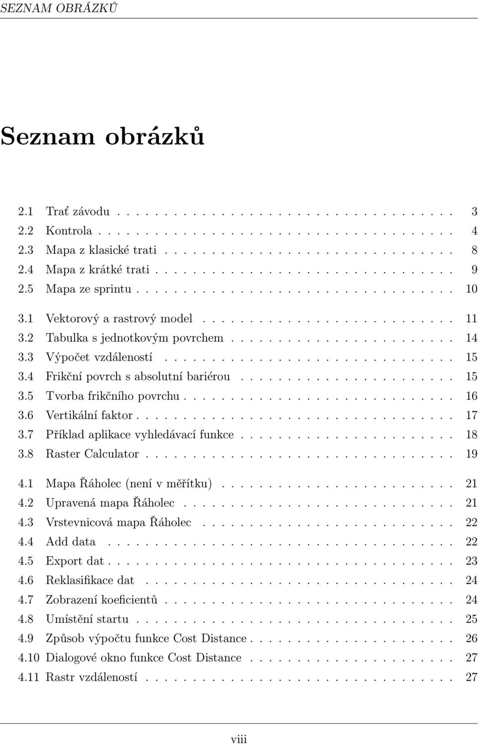 2 Tabulka s jednotkovým povrchem........................ 14 3.3 Výpočet vzdáleností............................... 15 3.4 Frikční povrch s absolutní bariérou....................... 15 3.5 Tvorba frikčního povrchu.