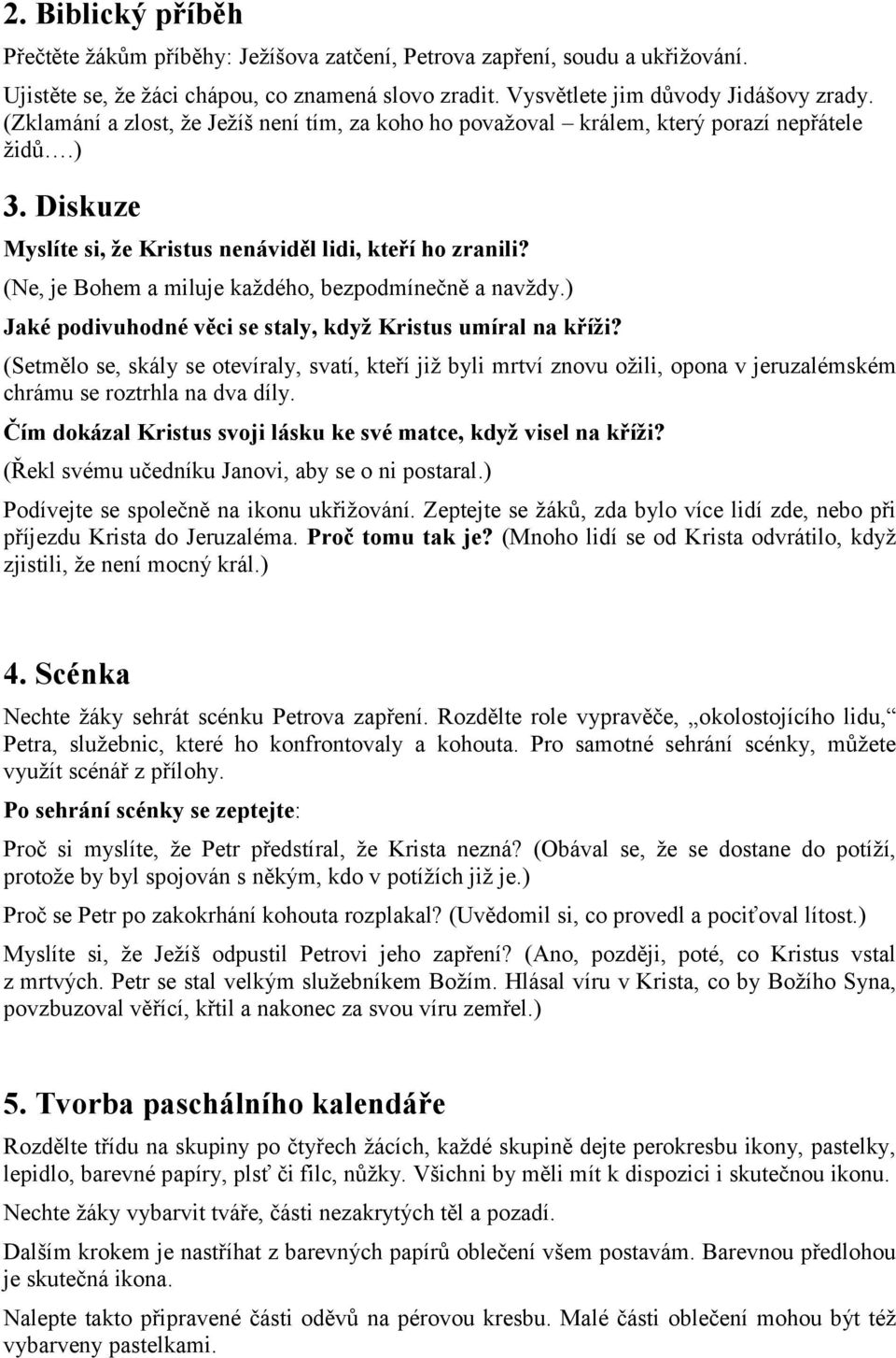 (Ne, je Bohem a miluje každého, bezpodmínečně a navždy.) Jaké podivuhodné věci se staly, když Kristus umíral na kříži?