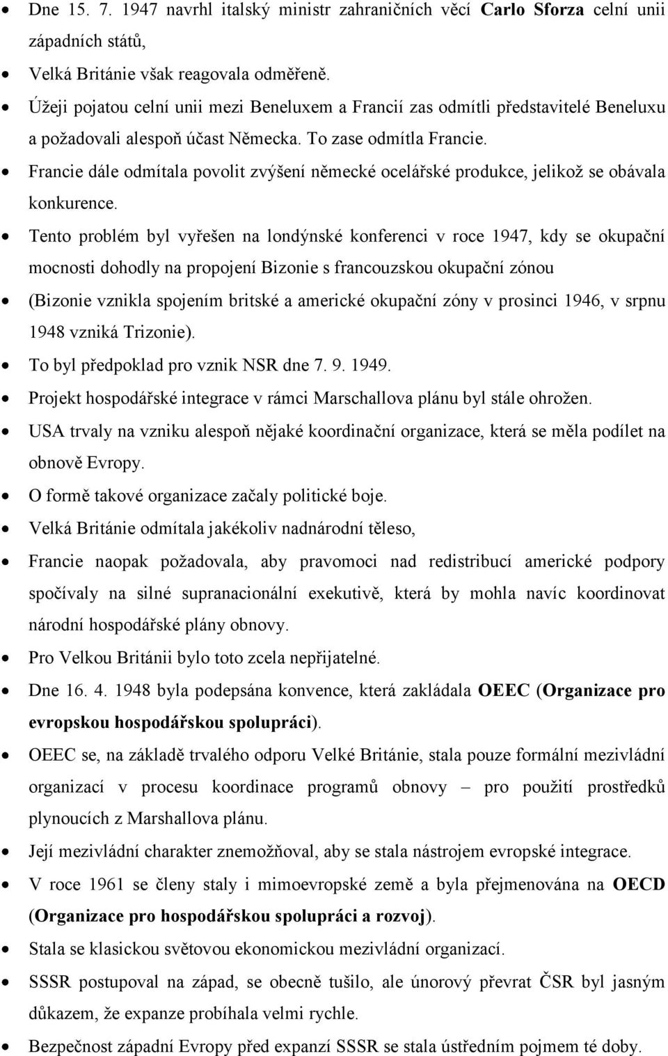 Francie dále odmítala povolit zvýšení německé ocelářské produkce, jelikož se obávala konkurence.