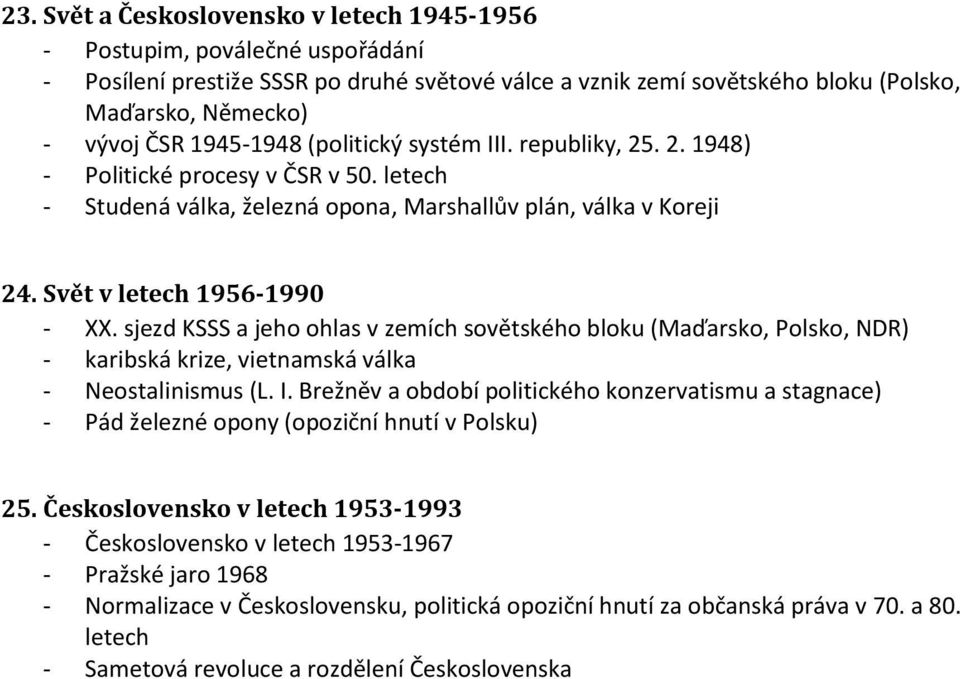 sjezd KSSS a jeho ohlas v zemích sovětského bloku (Maďarsko, Polsko, NDR) - karibská krize, vietnamská válka - Neostalinismus (L. I.