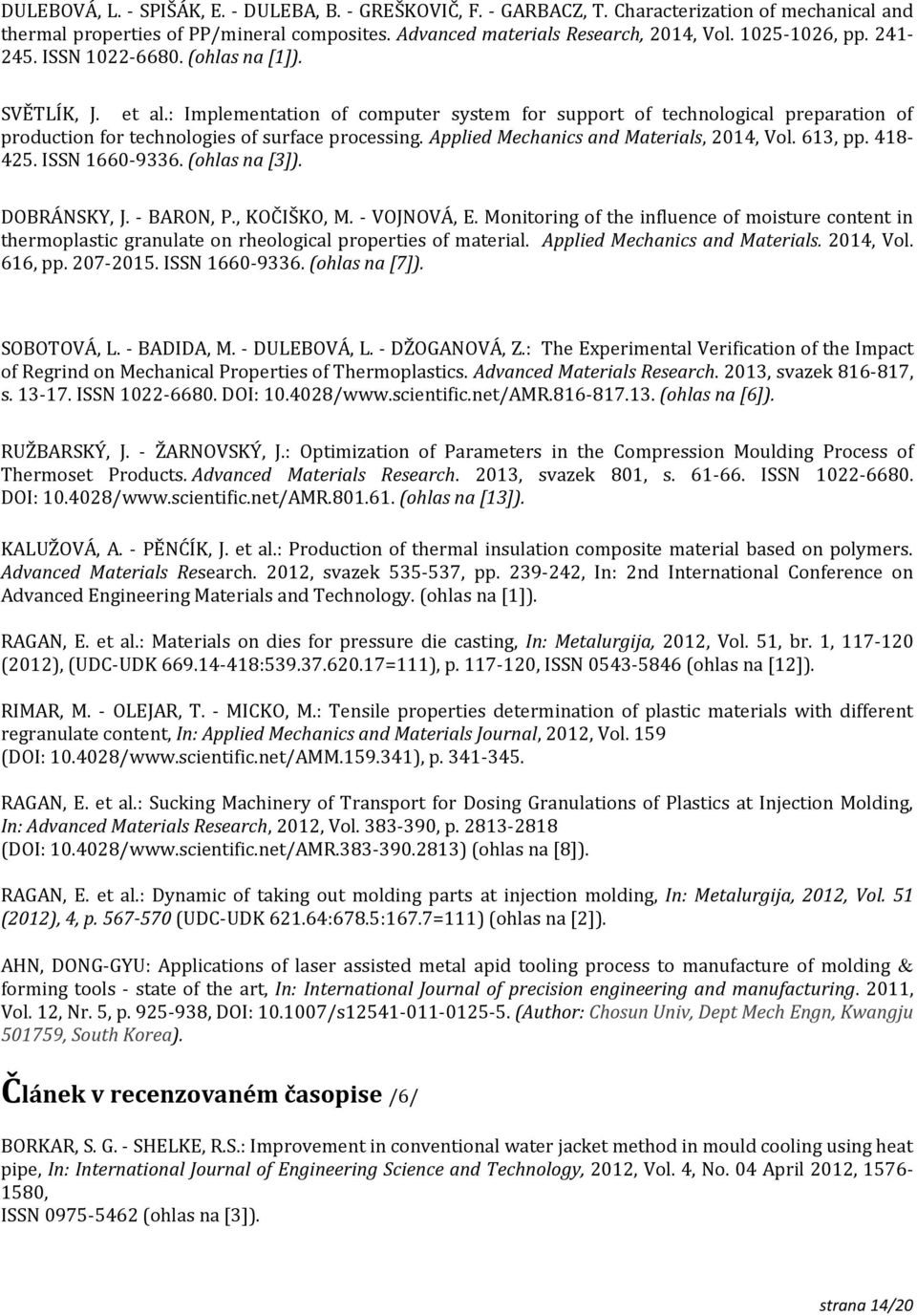 : Implementation of computer system for support of technological preparation of production for technologies of surface processing. Applied Mechanics and Materials, 2014, Vol. 613, pp. 418-425.