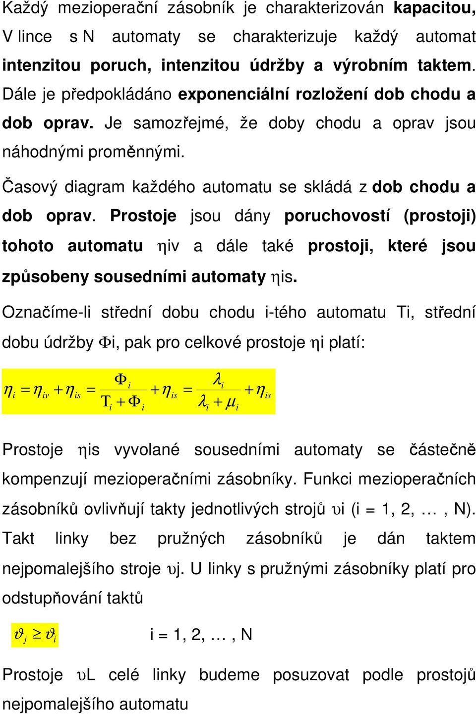 Prostoje jsou dány poruchovostí (prostoji) tohoto automatu ηiv a dále také prostoji, které jsou způsobeny sousedními automaty ηis.