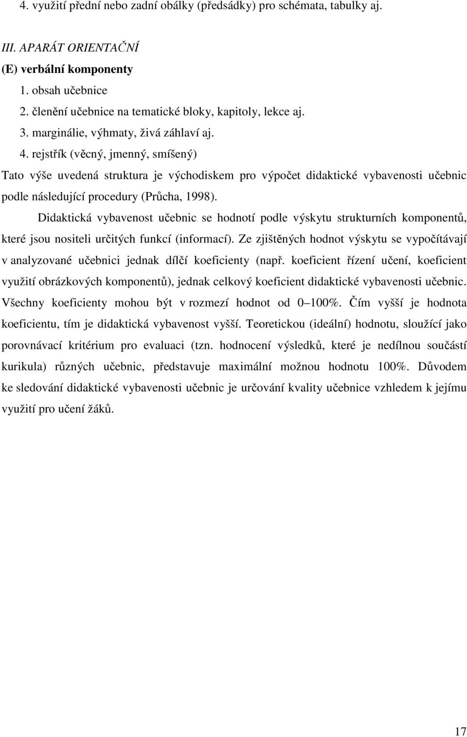 rejstřík (věcný, jmenný, smíšený) Tato výše uvedená struktura je východiskem pro výpočet didaktické vybavenosti učebnic podle následující procedury (Průcha, 1998).