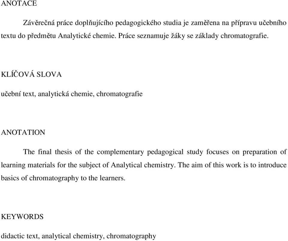 KLÍČOVÁ SLOVA učební text, analytická chemie, chromatografie ANOTATION The final thesis of the complementary pedagogical study