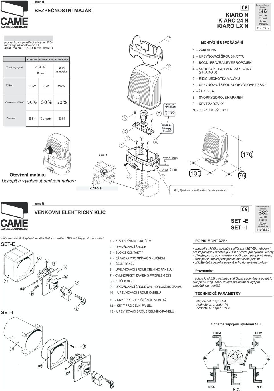 detail 0 MONTÁŽNÍ USPOØÁDÁNÍ - ZÁKLADNA Zdroj napájení K IARO N KIARO LX N KIARO 4 30V 4V a. c.