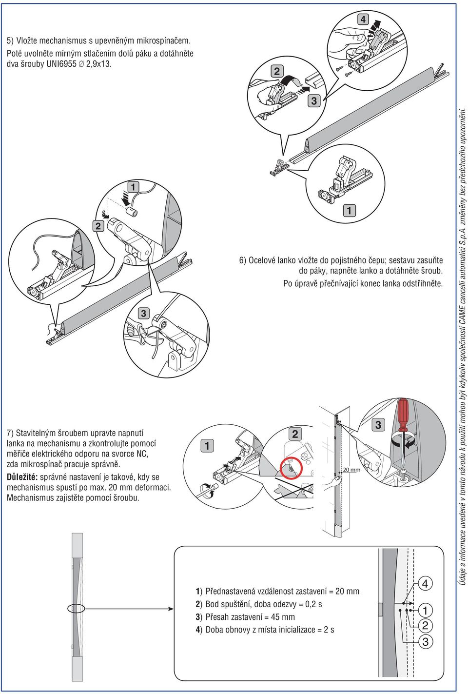 Důležité: správné nastavení je takové, kdy se mechanismus spustí po max. 0 mm deformaci. Mechanismus zajistěte pomocí šroubu.