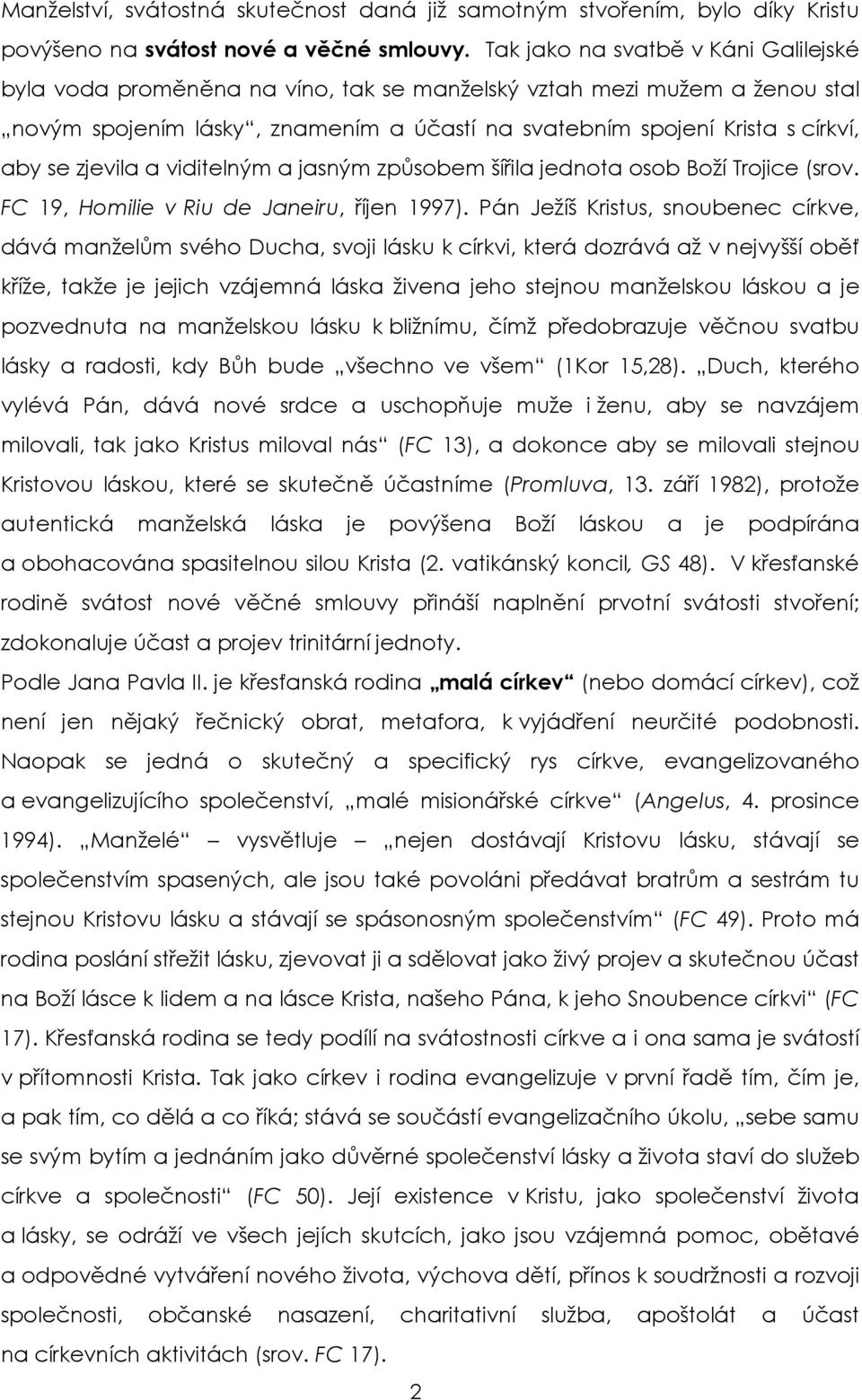 zjevila a viditelným a jasným způsobem šířila jednota osob Boží Trojice (srov. FC 19, Homilie v Riu de Janeiru, říjen 1997).