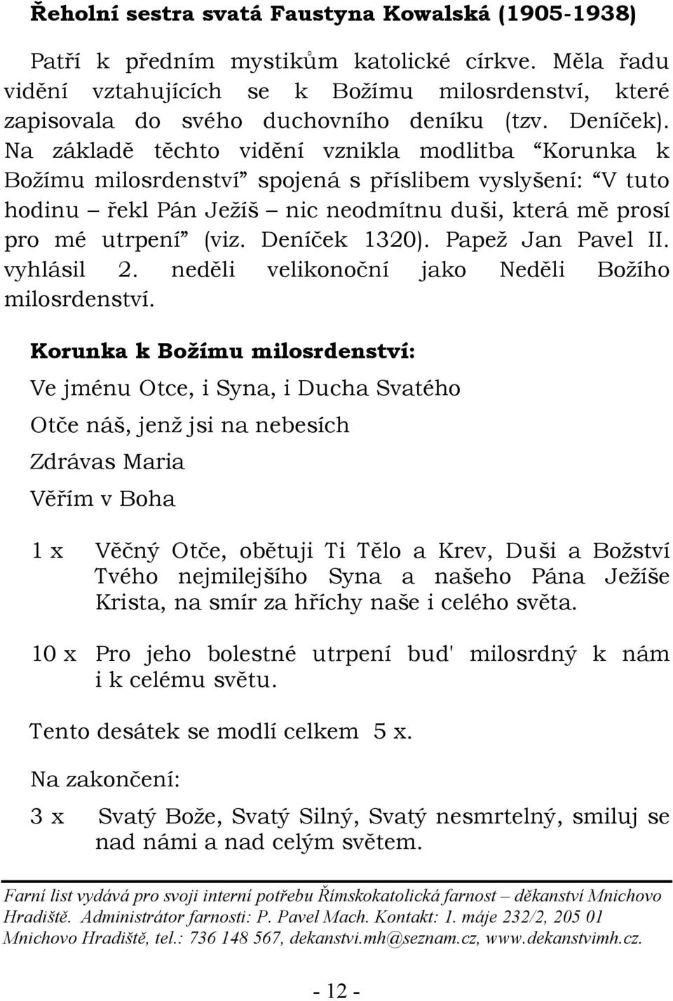 Deníček 1320). Papež Jan Pavel II. vyhlásil 2. neděli velikonoční jako Neděli Božího milosrdenství.