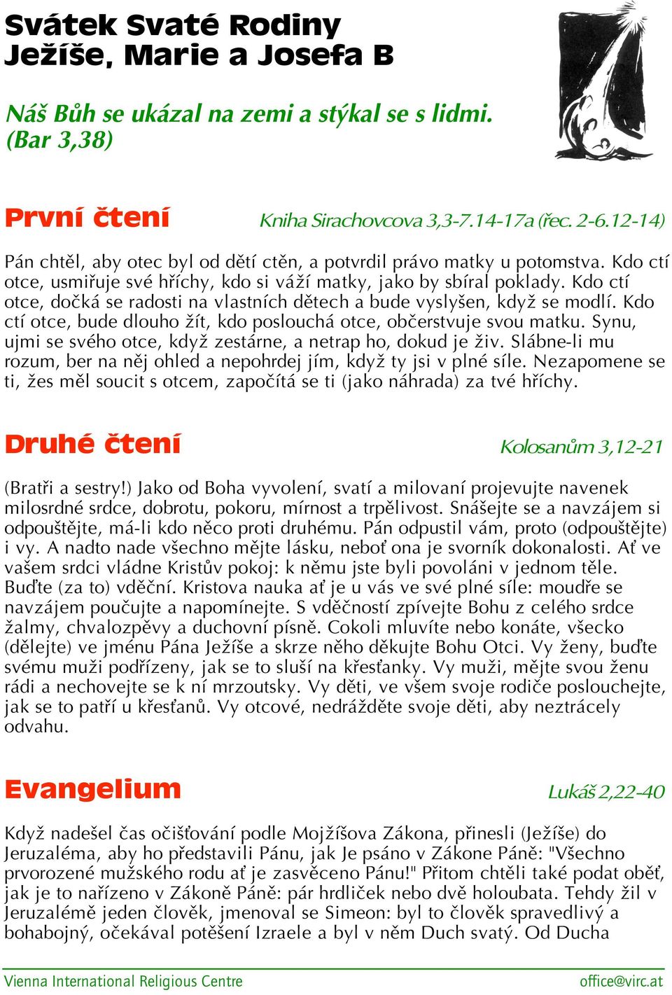 Kdo ctí otce, dočká se radosti na vlastních dětech a bude vyslyšen, když se modlí. Kdo ctí otce, bude dlouho žít, kdo poslouchá otce, občerstvuje svou matku.