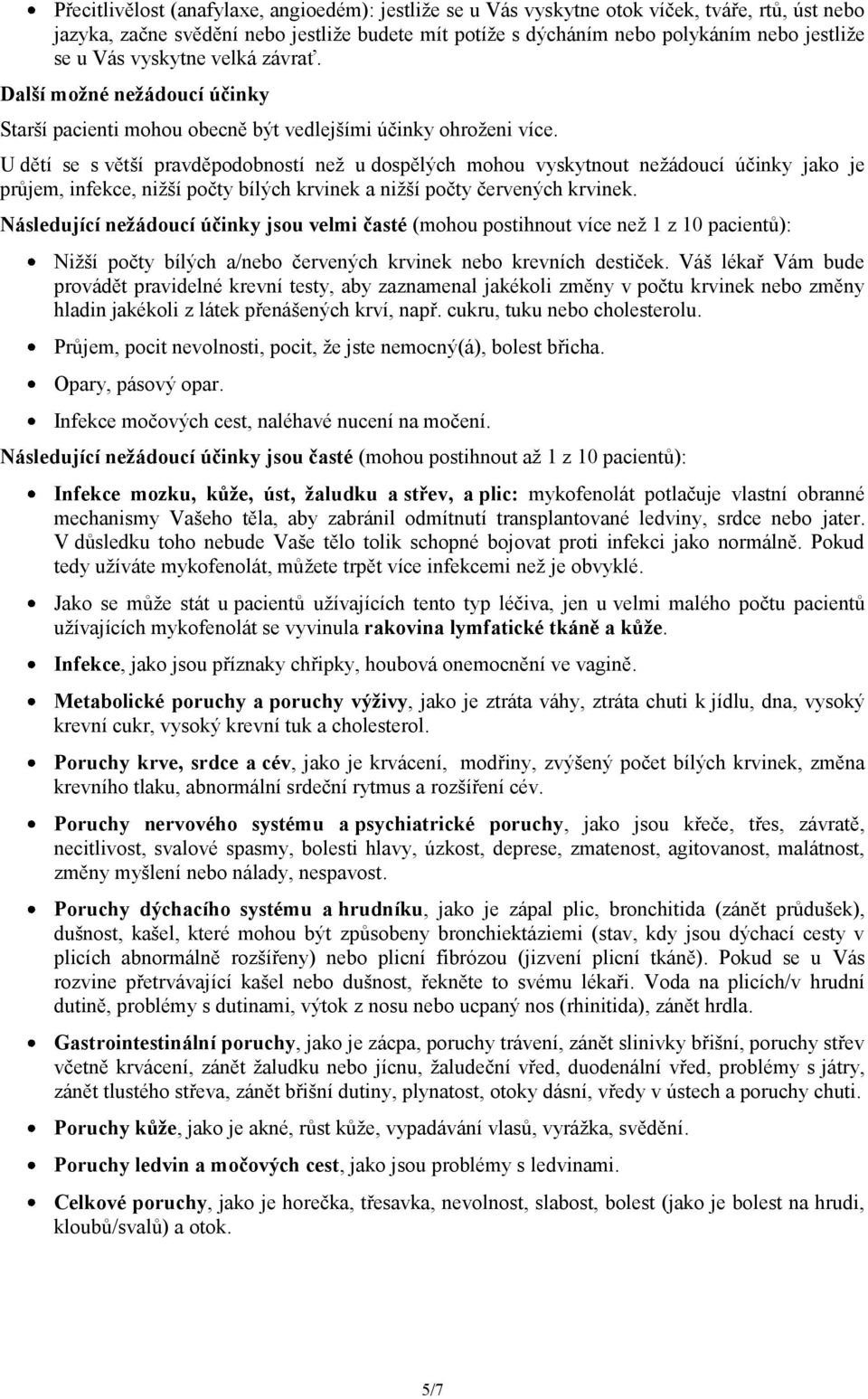 U dětí se s větší pravděpodobností než u dospělých mohou vyskytnout nežádoucí účinky jako je průjem, infekce, nižší počty bílých krvinek a nižší počty červených krvinek.