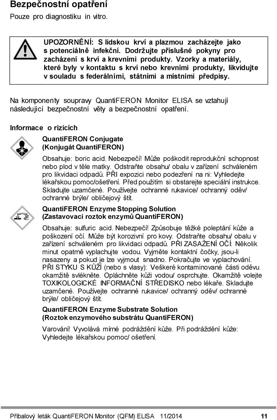 Na komponenty soupravy QuantiFERON Monitor ELISA se vztahují následující bezpečnostní věty a bezpečnostní opatření.