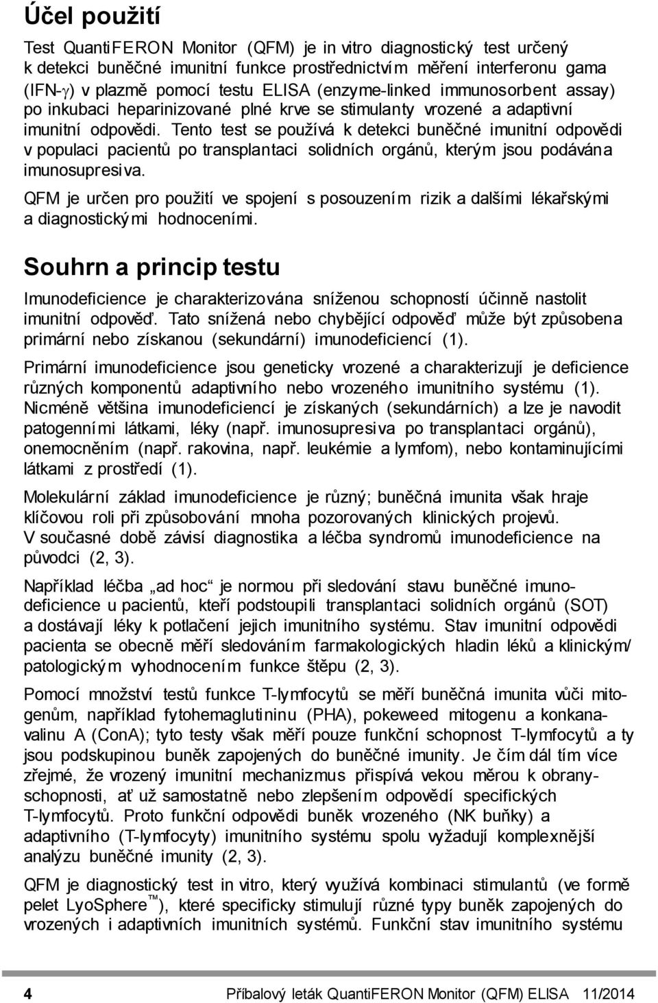 Tento test se používá k detekci buněčné imunitní odpovědi v populaci pacientů po transplantaci solidních orgánů, kterým jsou podávána imunosupresiva.