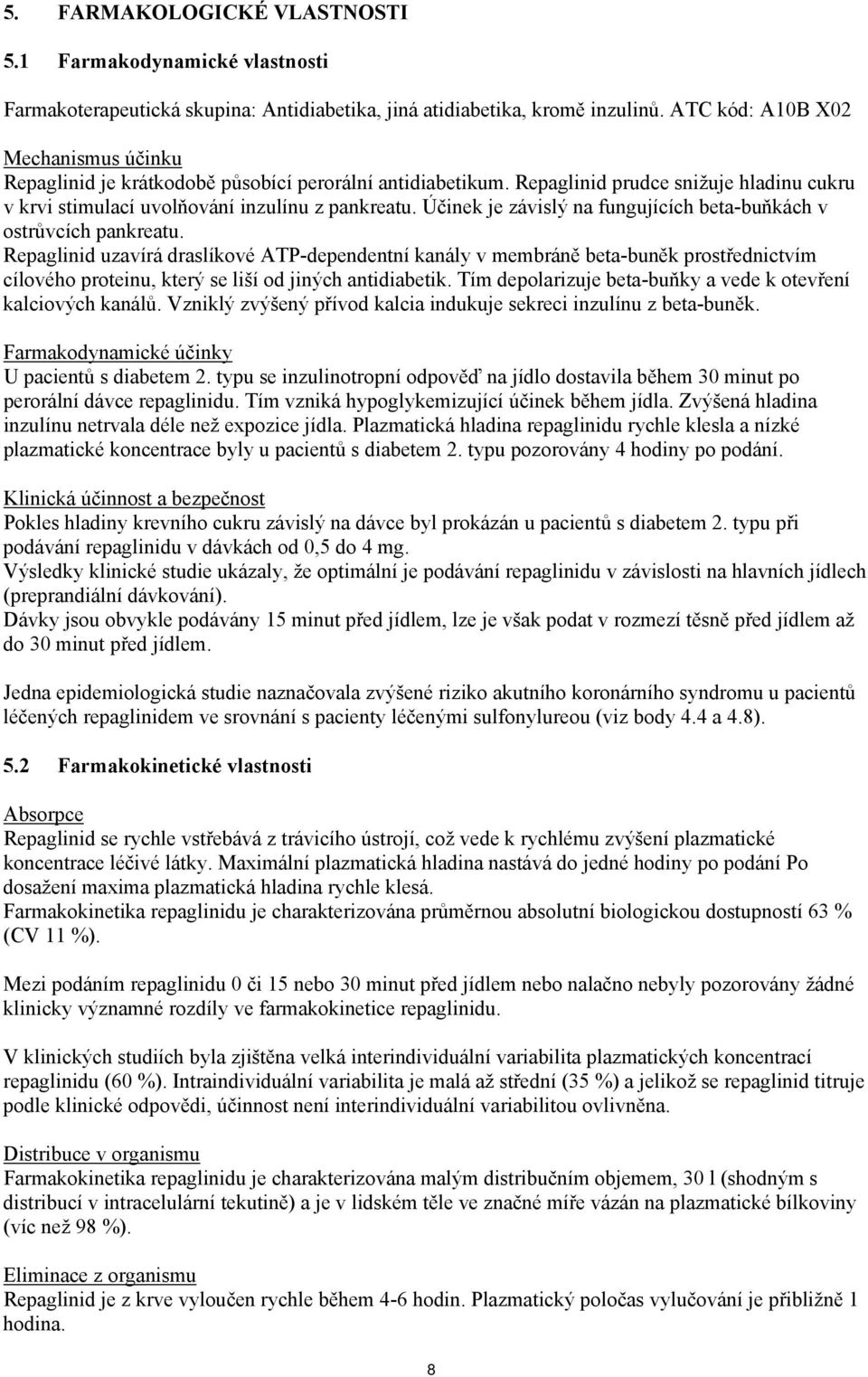 Účinek je závislý na fungujících beta-buňkách v ostrůvcích pankreatu.