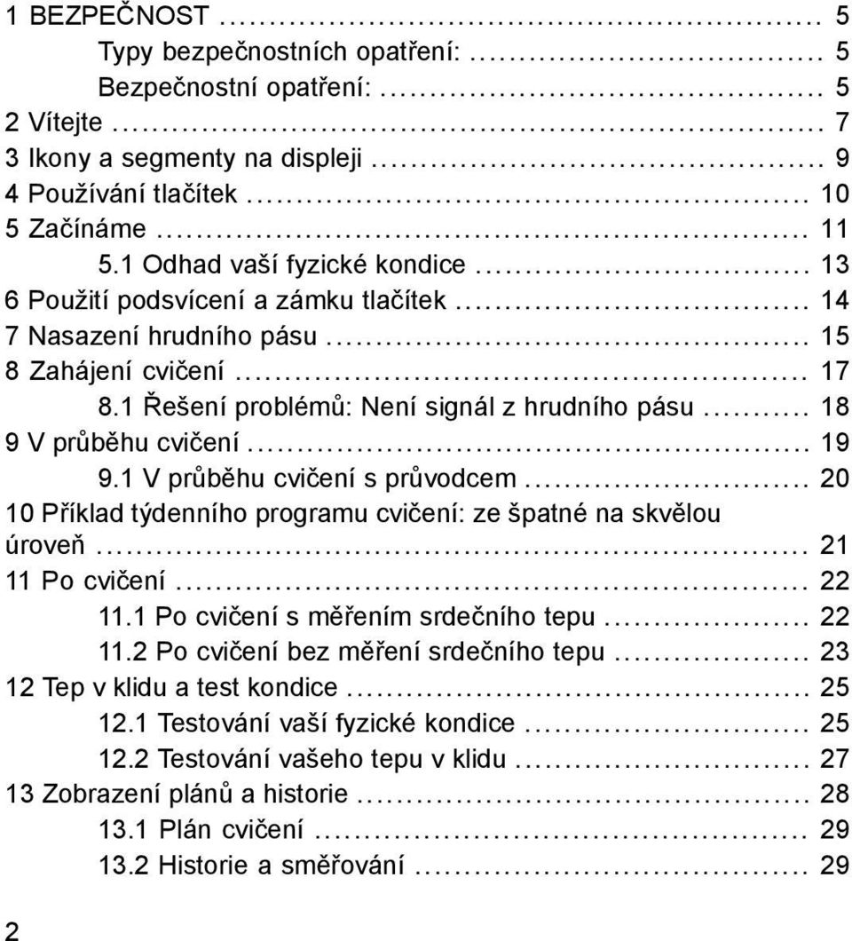 .. 18 9 V průběhu cvičení... 19 9.1 V průběhu cvičení s průvodcem... 20 10 Příklad týdenního programu cvičení: ze špatné na skvělou úroveň... 21 11 Po cvičení... 22 11.