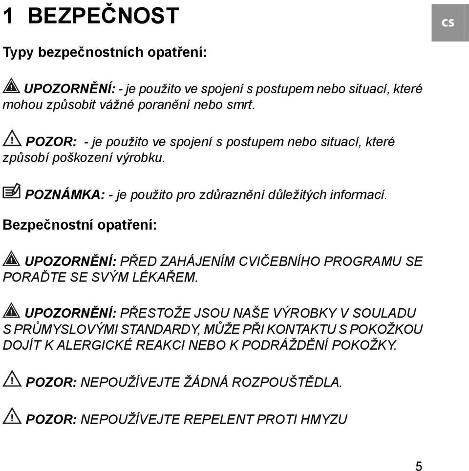 Bezpečnostní opatření: UPOZORNĚNÍ: PŘED ZAHÁJENÍM CVIČEBNÍHO PROGRAMU SE PORAĎTE SE SVÝM LÉKAŘEM.