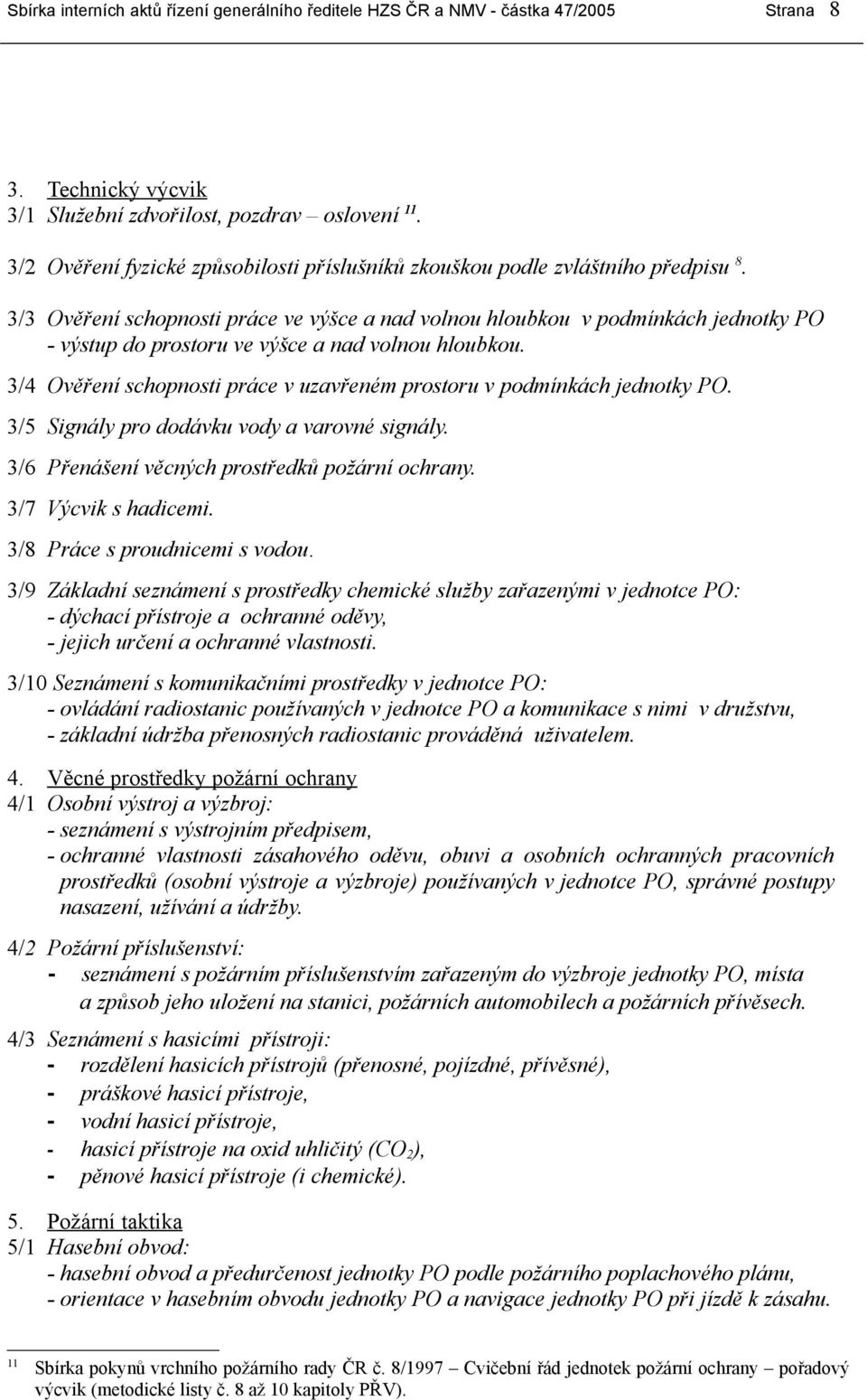 3/3 Ověření schopnosti práce ve výšce a nad volnou hloubkou v podmínkách jednotky PO - výstup do prostoru ve výšce a nad volnou hloubkou.