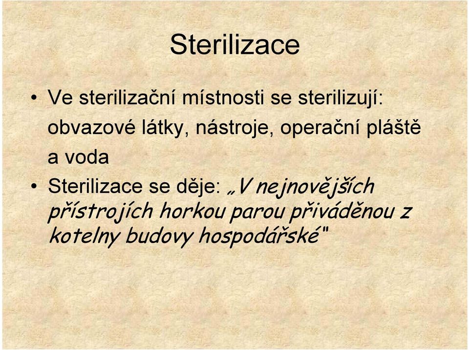 pláště a voda Sterilizace se děje: V nejnovějších