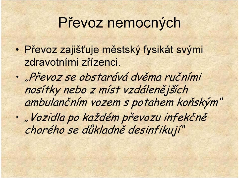 Převoz se obstarává dvěma ručními nosítky nebo z míst